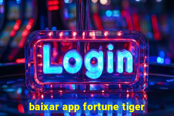 baixar app fortune tiger